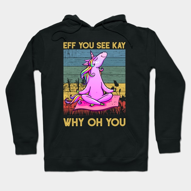 Eff You See Kay Why Oh You Funny Vintage Unicorn Yoga Lover Hoodie by wonderws